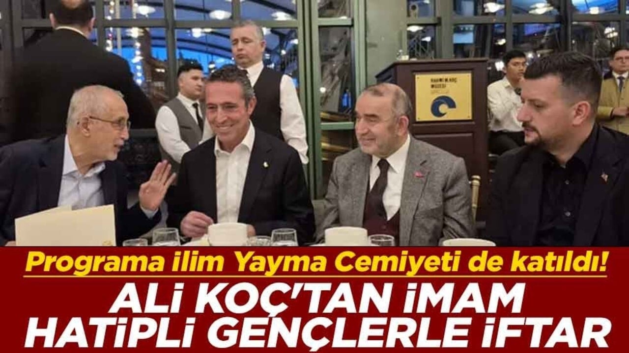 Programa İlim Yayma Cemiyeti de katıldı! Ali Koç'tan İmam Hatipli gençlerle iftar