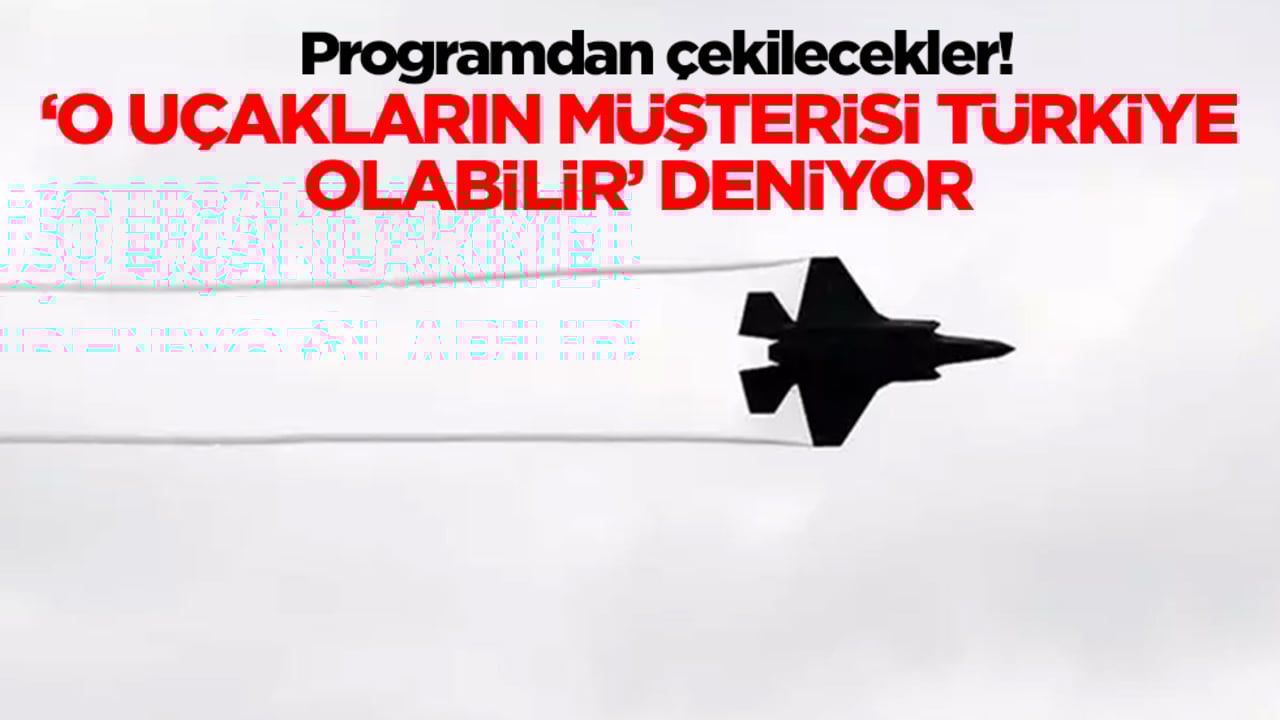 Programdan çekilecekler! 'O uçakların müşterisi Türkiye olabilir' deniyor