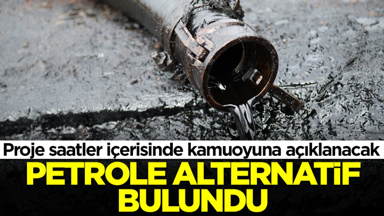 Proje saatler içerisinde kamuoyuna açıklanacak: Petrole alternatif bulundu