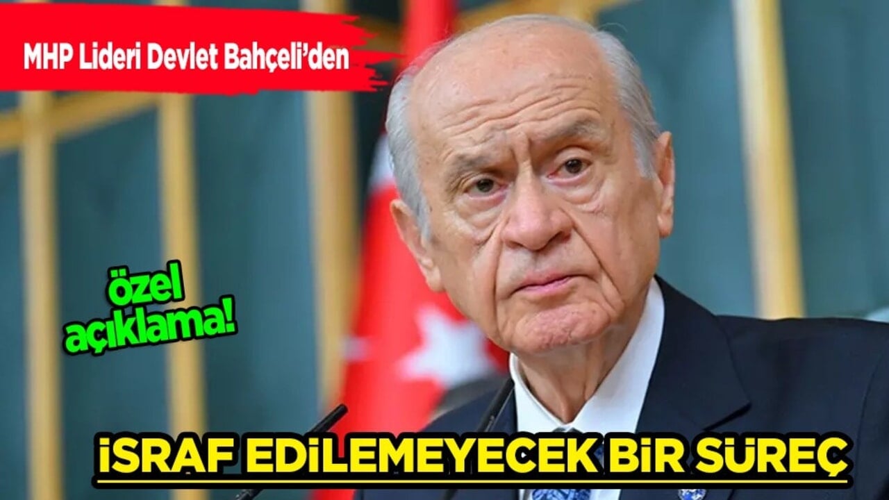 Provokasyonlara rağmen sonuca gidiyoruz diyen MHP Lideri Devlet Bahçeli’den özel açıklama