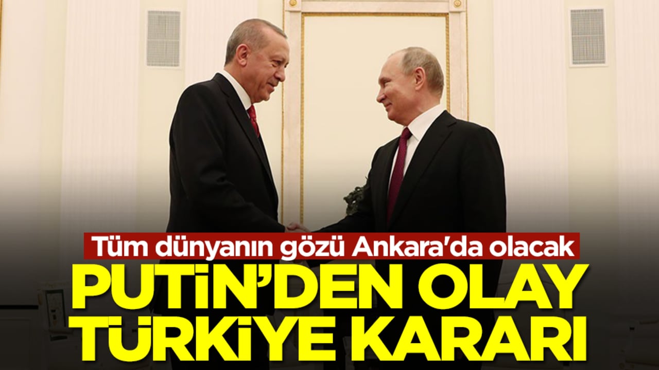 Putin'den olay Türkiye kararı! Tüm dünyanın gözü Ankara'da olacak