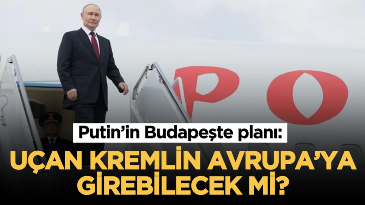 Putin’in Budapeşte planı: Uçan Kremlin Avrupa’ya girebilecek mi?