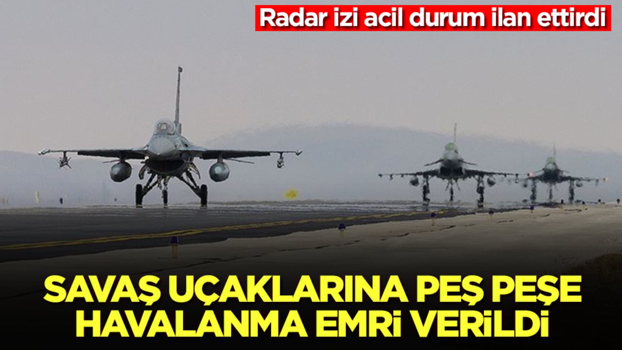Radar izi acil durum ilan ettirdi: Savaş uçaklarına peş peşe havalanma emri verildi