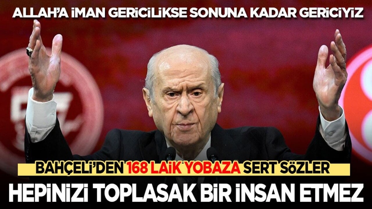 Ramazan ayı etkinliklerine karşı çıkan laiklik yobazlara Bahçeli'den sert tepki: 168’ini toplasak bir insan etmez!