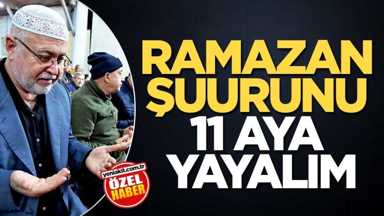 Ramazan şuurunu 11 aya yayalım