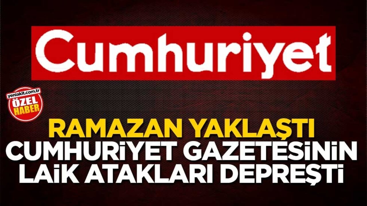 Ramazan yaklaştı Cumhuriyet Gazetesinin laik atakları depreşti
