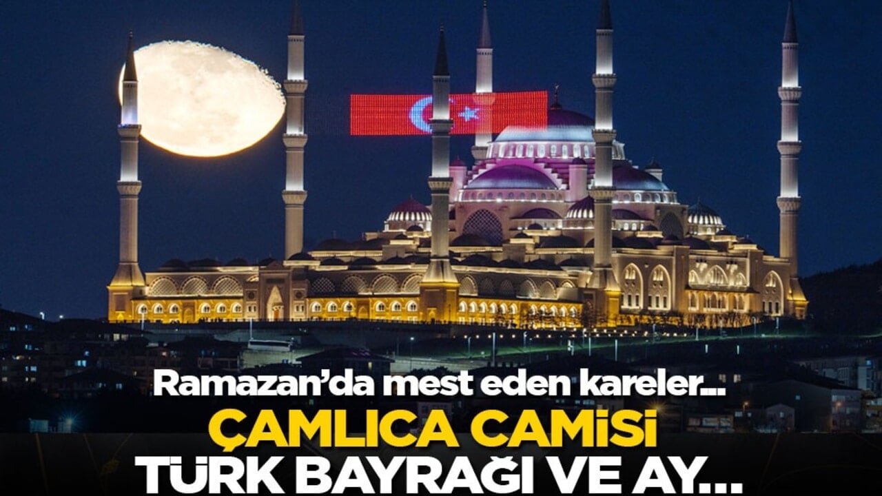 Ramazan’da mest eden görüntü: Çamlıca camisi ve ay…