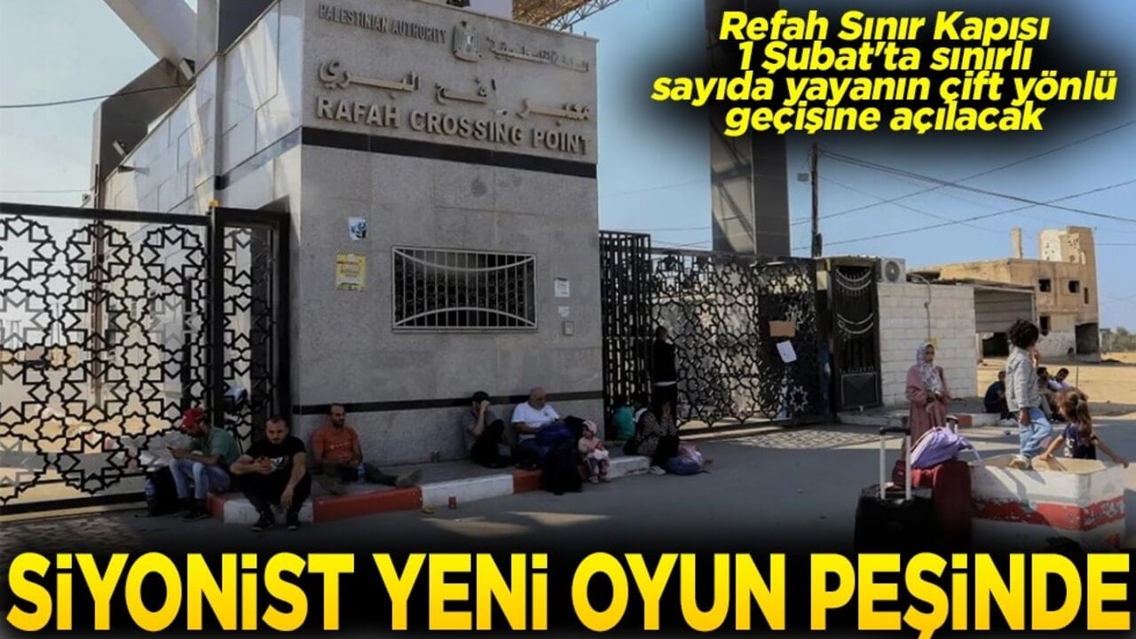Refah Sınır Kapısı, 1 Şubat'ta çift yönlü geçişine açılacak Siyonist yeni oyun peşinde