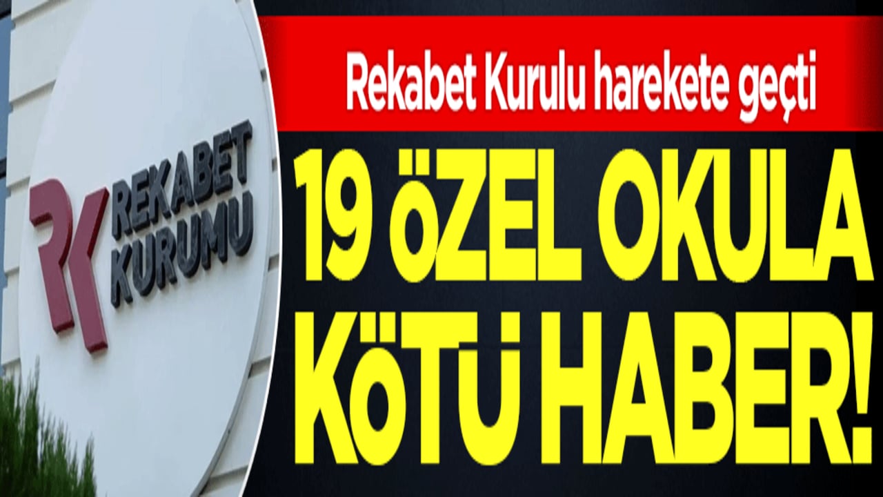 Rekabet Kurulu harekete geçti: 19 özel okula kötü haber!