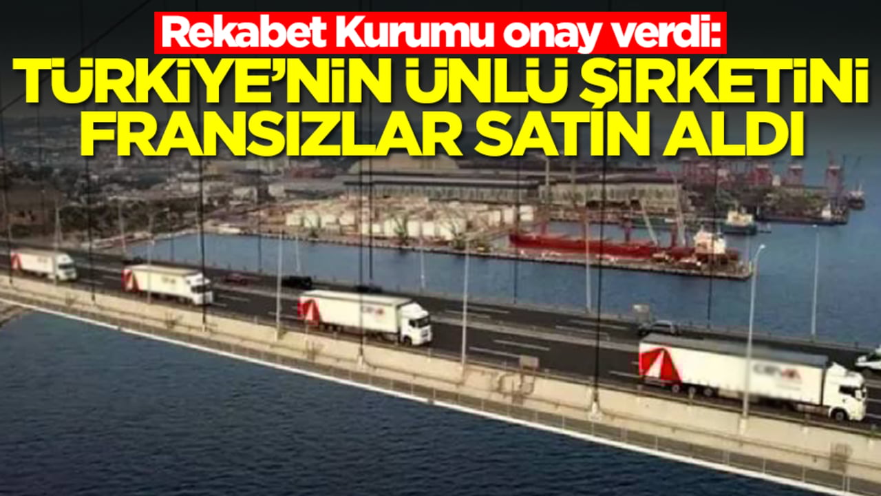 Rekabet Kurumu onay verdi: Türkiye'nin ünlü şirketini Fransızlar satın aldı