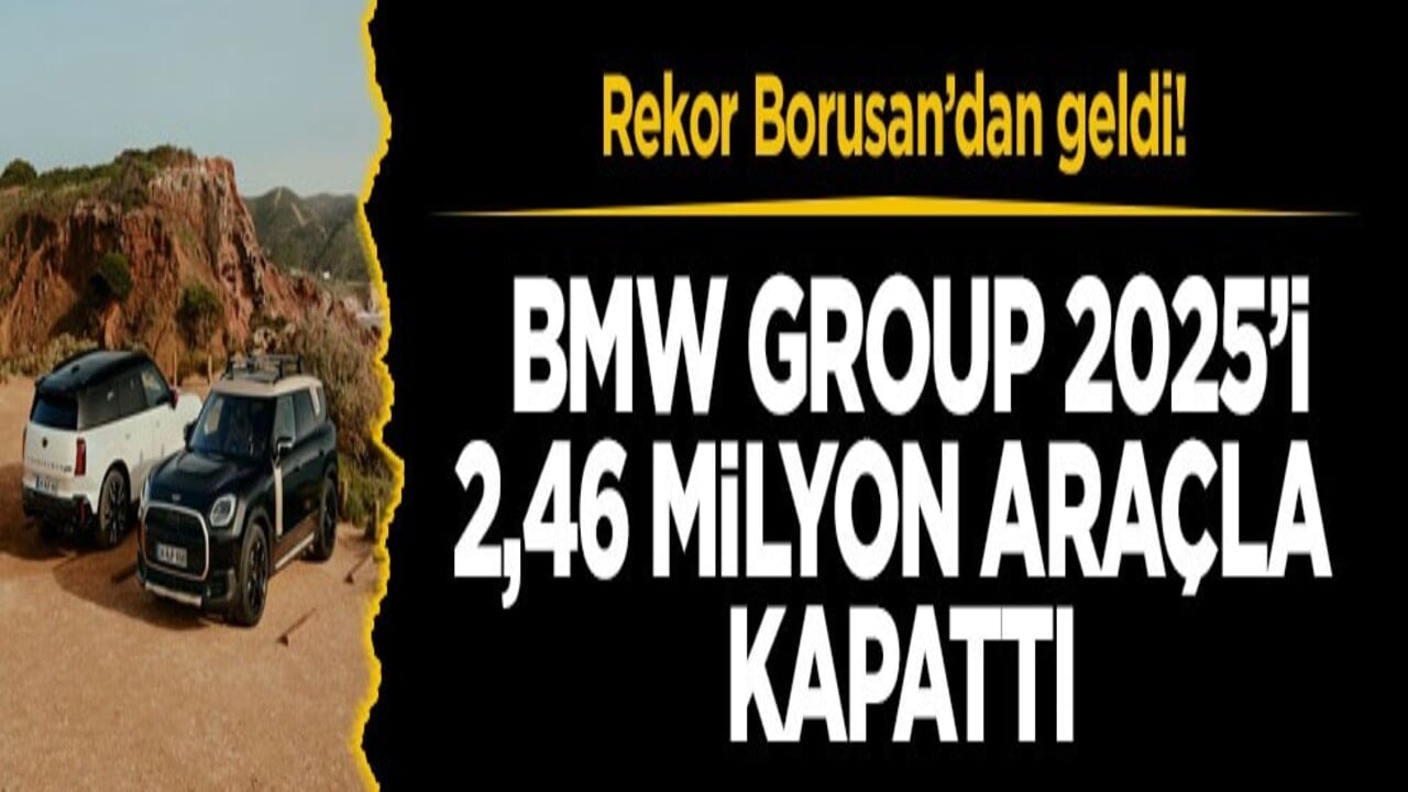Rekor Borusan’dan geldi! BMW Group 2025’i 2,46 milyon araçla kapattı