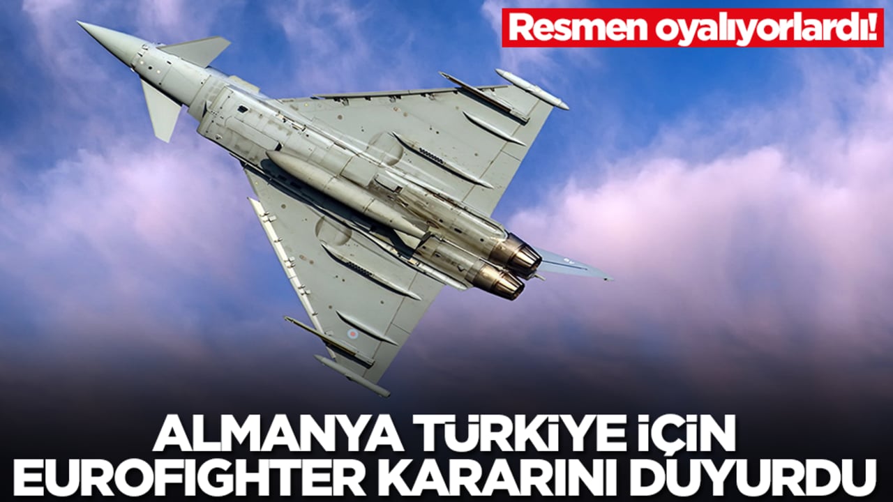 Resmen oyalıyorlardı! Almanya Türkiye için Eurofighter kararını duyurdu