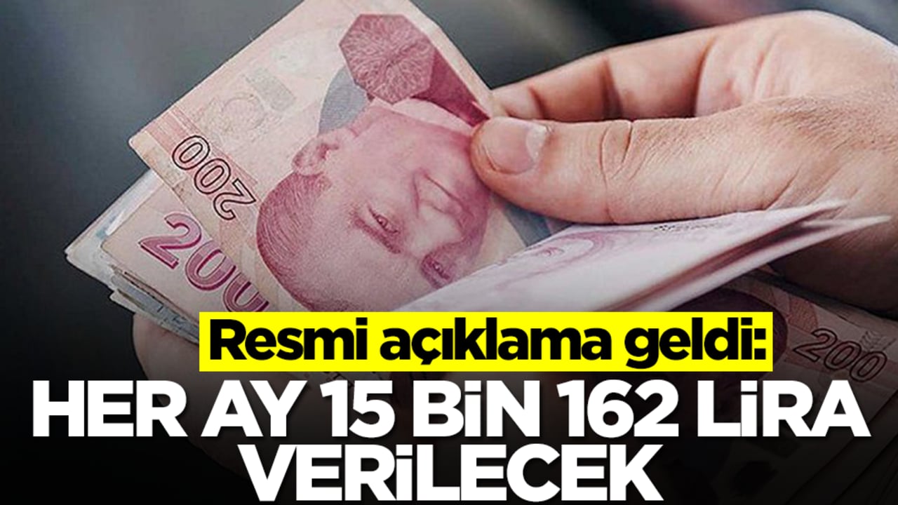 Resmi açıklama geldi: Her ay 15 bin 162 lira verilecek