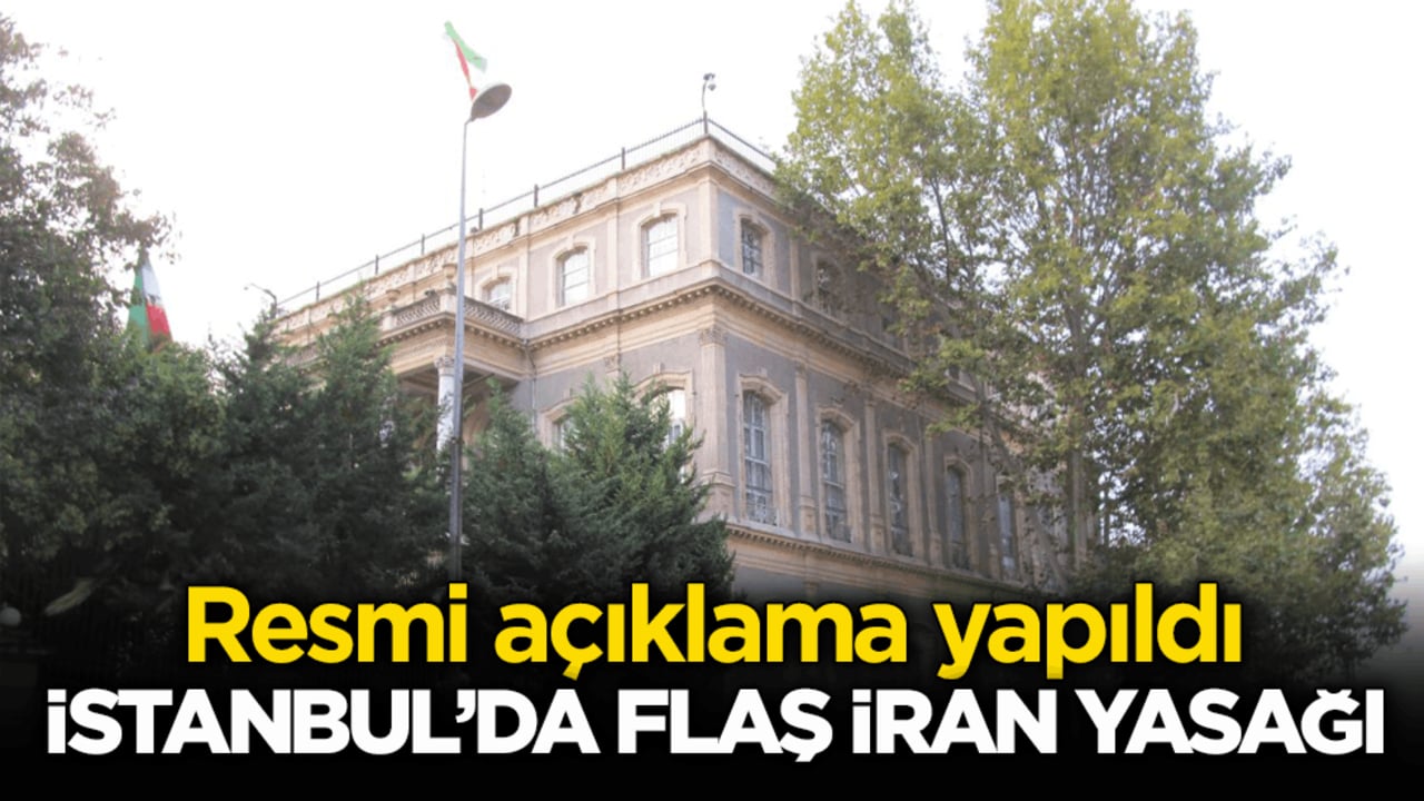 Resmi açıklama yapıldı! İstanbul’da flaş İran yasağı