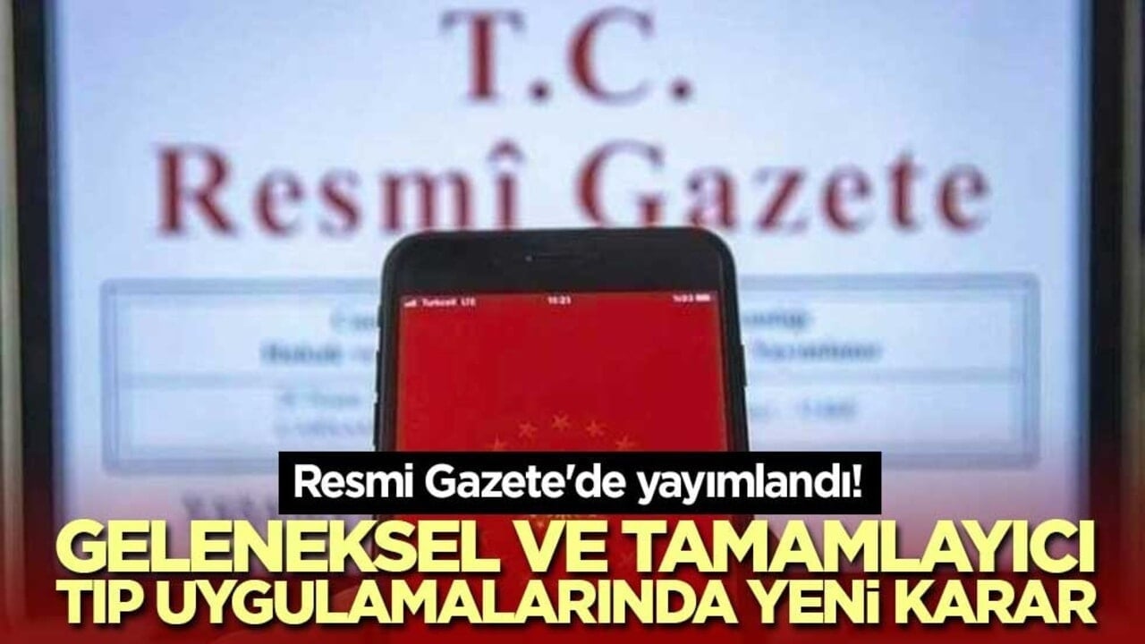 Resmi Gazete'de yayımlandı! Geleneksel ve tamamlayıcı tıp uygulamalarında yeni karar