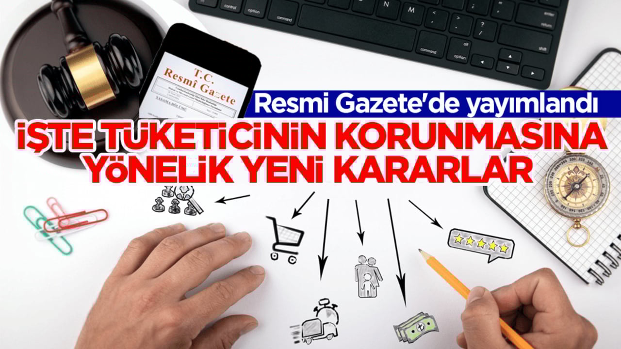 Resmi Gazete'de yayımlandı! İşte Tüketicinin korunmasına yönelik yeni kararlar 