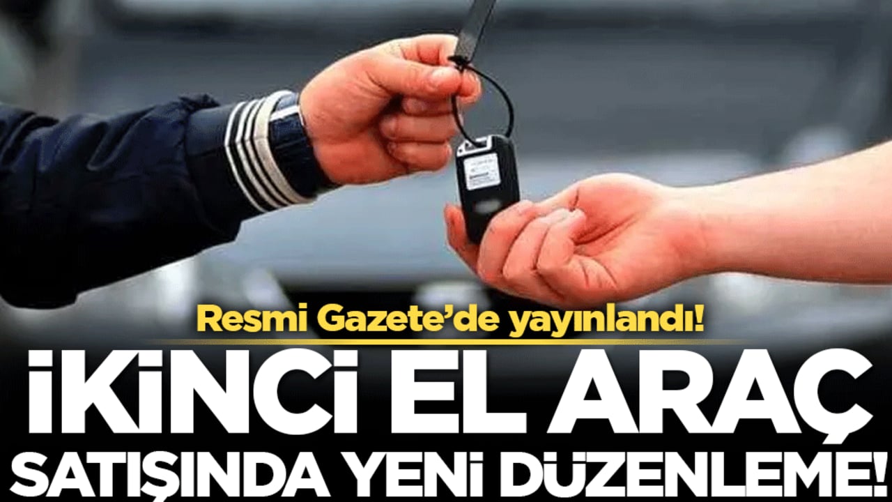 Resmi Gazete'de yayınlandı: İkinci el araç satışında yeni düzenleme!