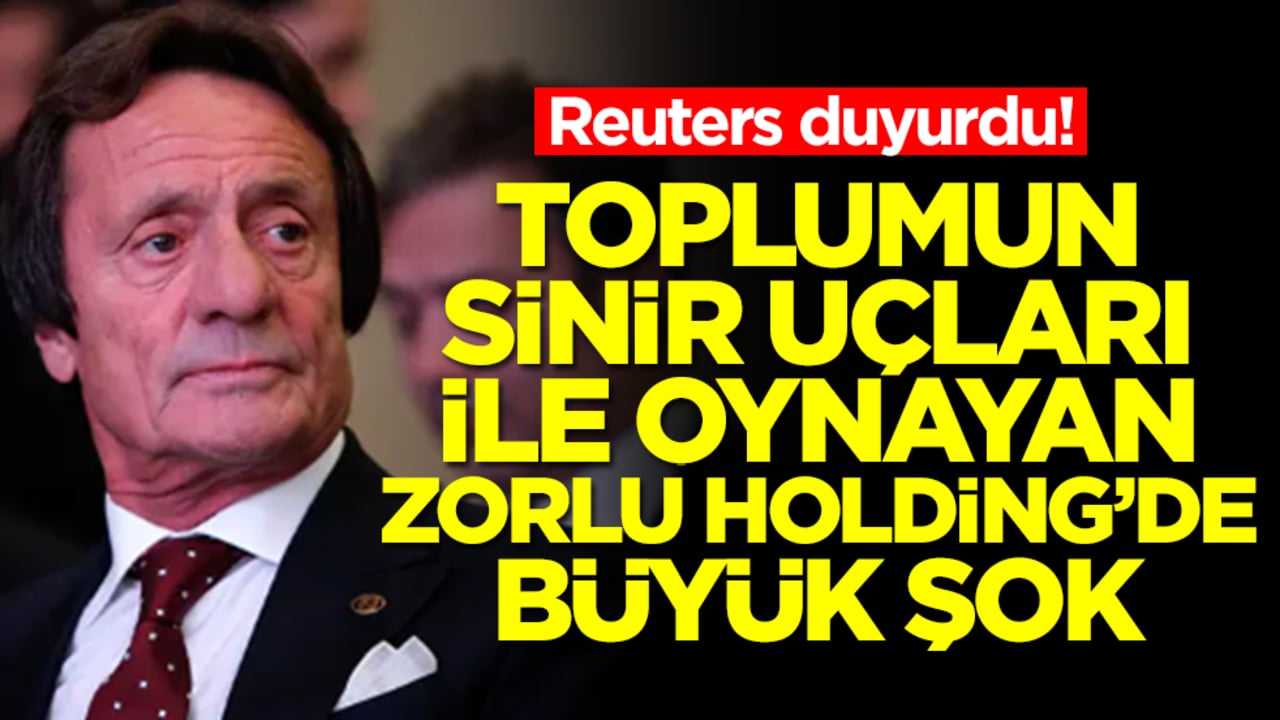 Reuters duyurdu! Toplumun sinir uçlarıyla oynayan Zorlu Holding'de büyük şok