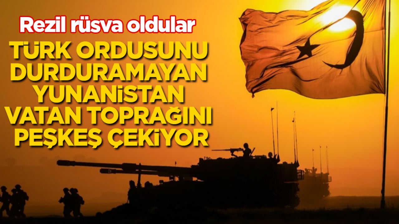 Rezil rüsva oldular: Türk ordusunu durduramayan Yunanistan, vatan toprağını peşkeş çekiyor