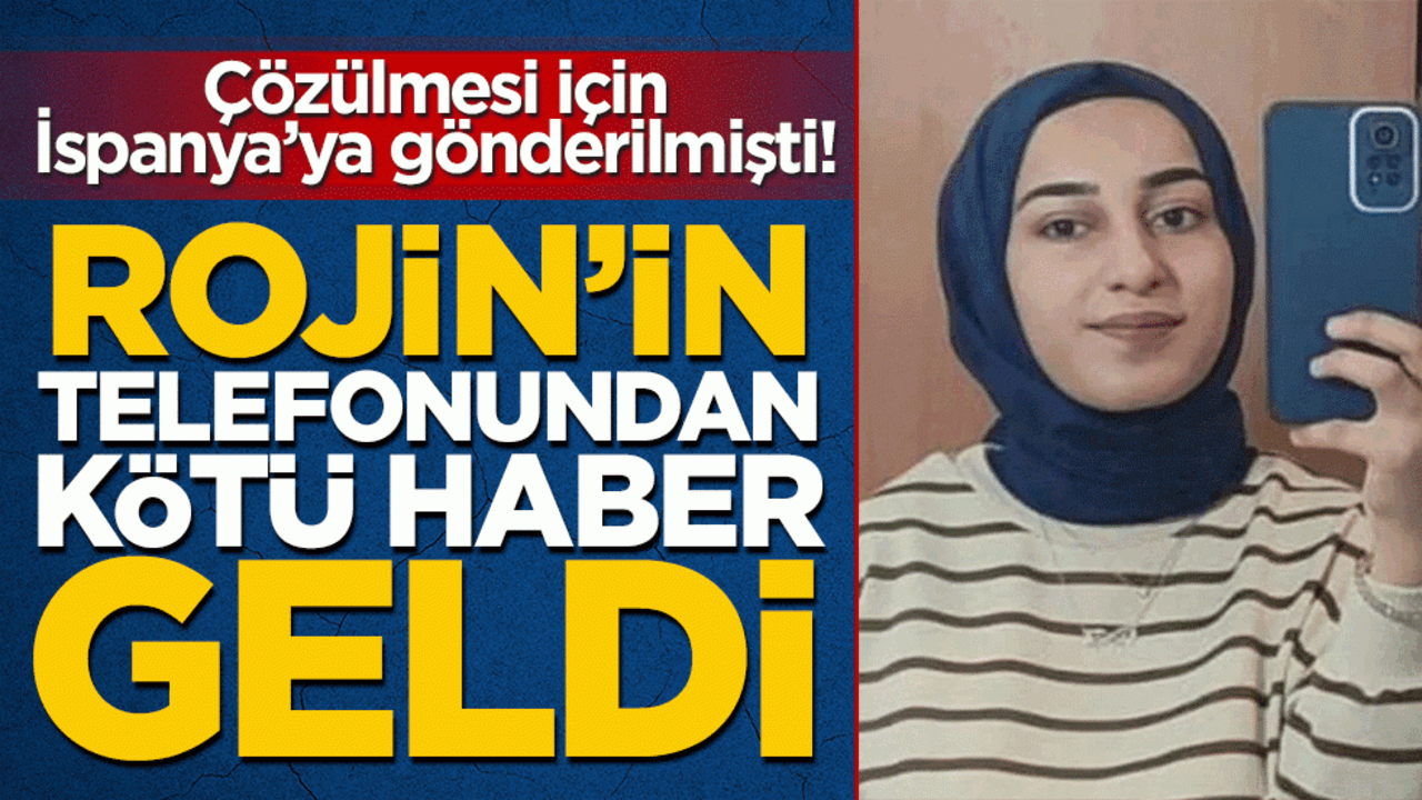 Rojin’in telefonundan kötü haber geldi: Çözülmesi için İspanya’ya gönderilmişti