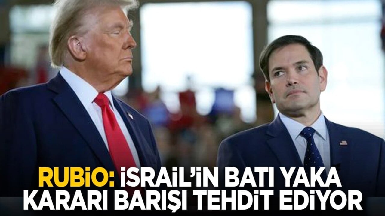Rubio: İsrail’in Batı Yaka kararı barışı tehdit ediyor