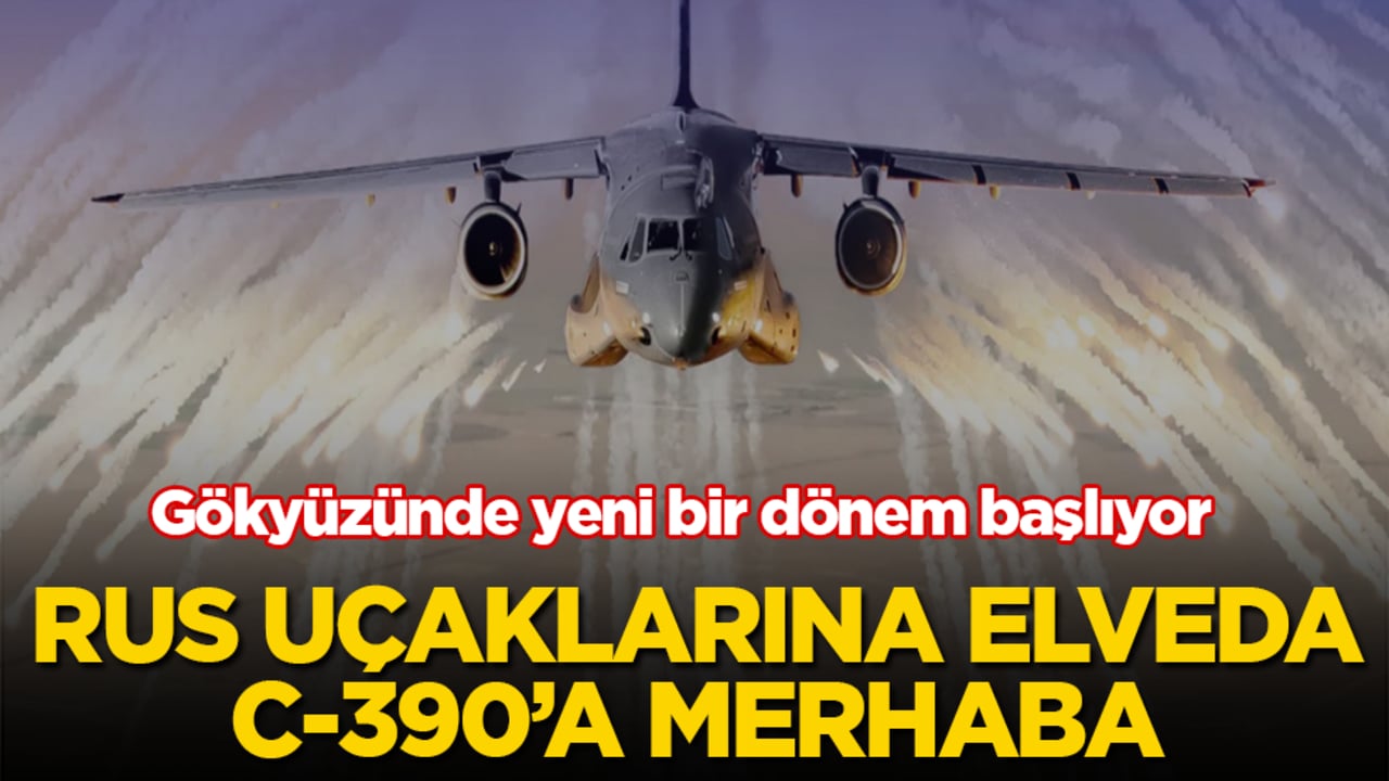 Rus uçaklarına elveda, C-390’a merhaba! Gökyüzünde yeni bir dönem başlıyor