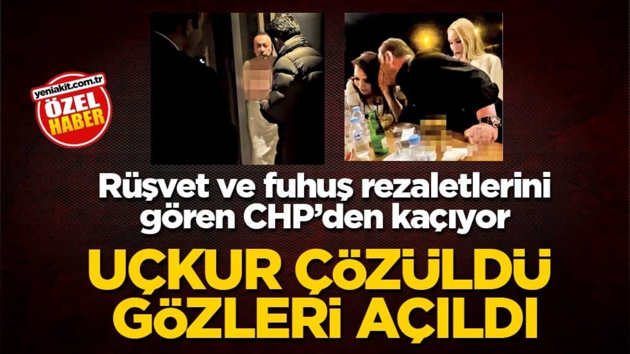 Rüşvet ve fuhuş rezaletlerini gören CHP’den kaçıyor! Uçkur çözüldü gözleri açıldı