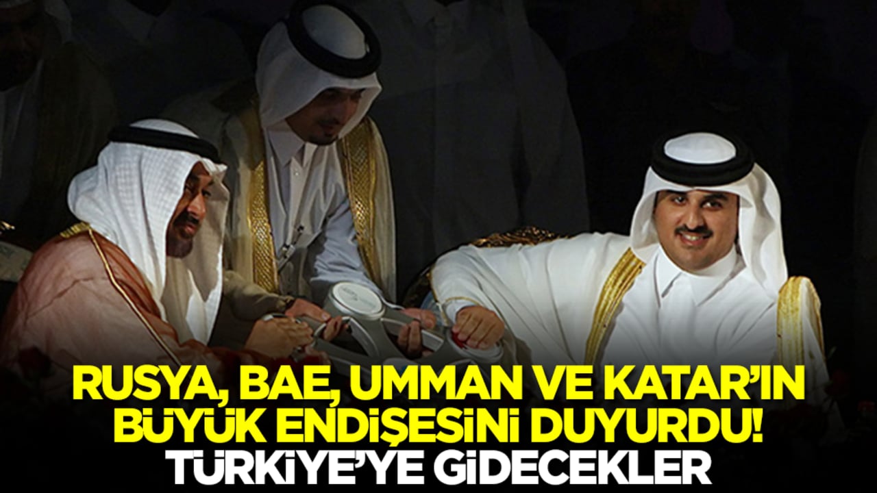 Rusya, BAE, Umman ve Katar'ın büyük endişesini duyurdu! Türkiye'ye gidecekler