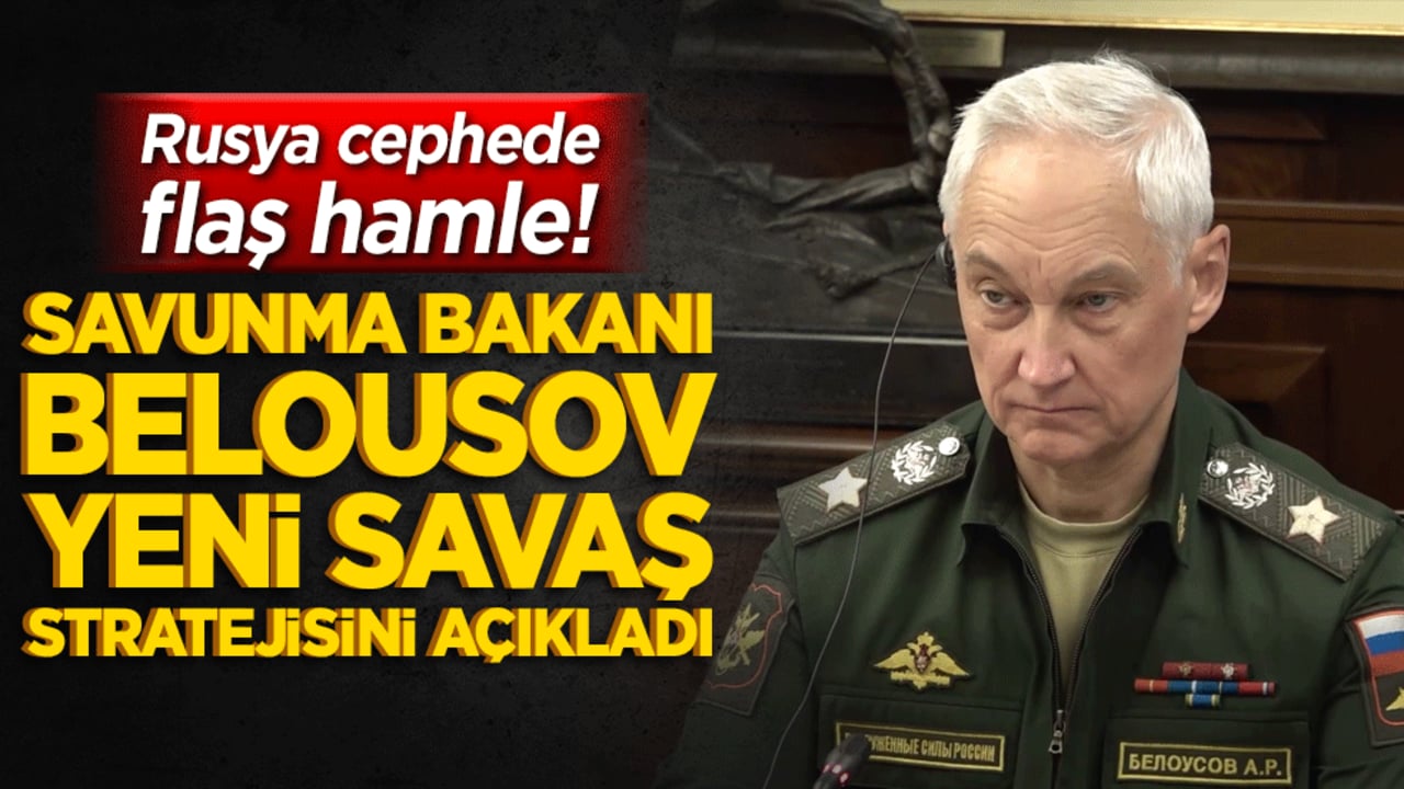 Rusya cephede flaş hamle! Savunma Bakanı Belousov yeni savaş stratejisini açıkladı!