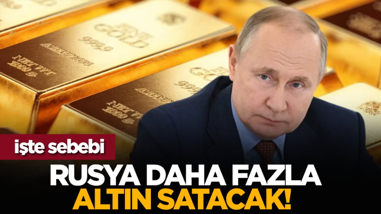Rusya daha fazla altın satacak! İşte sebebi