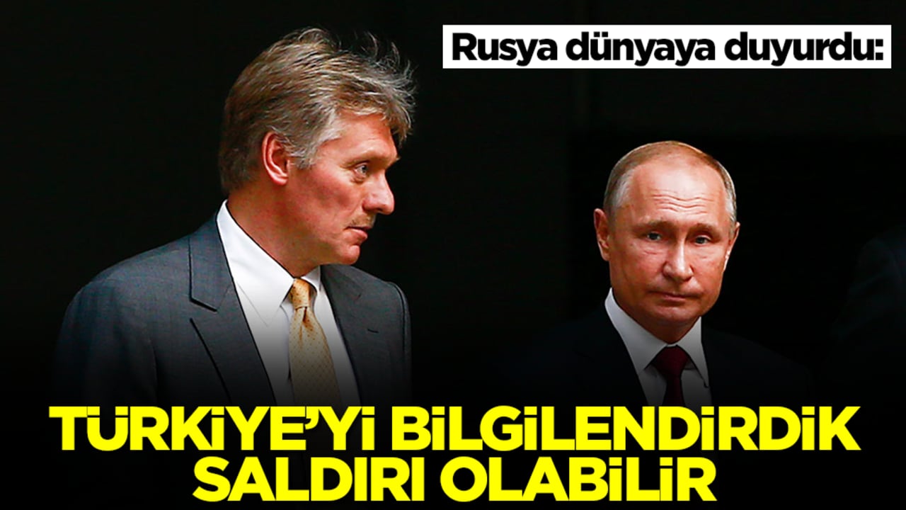 Rusya dünyaya duyurdu: Türkiye'yi bilgilendirdik saldırı olabilir