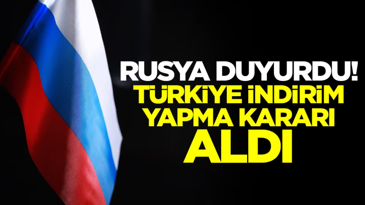 Rusya duyurdu: Türkiye indirim yaptı