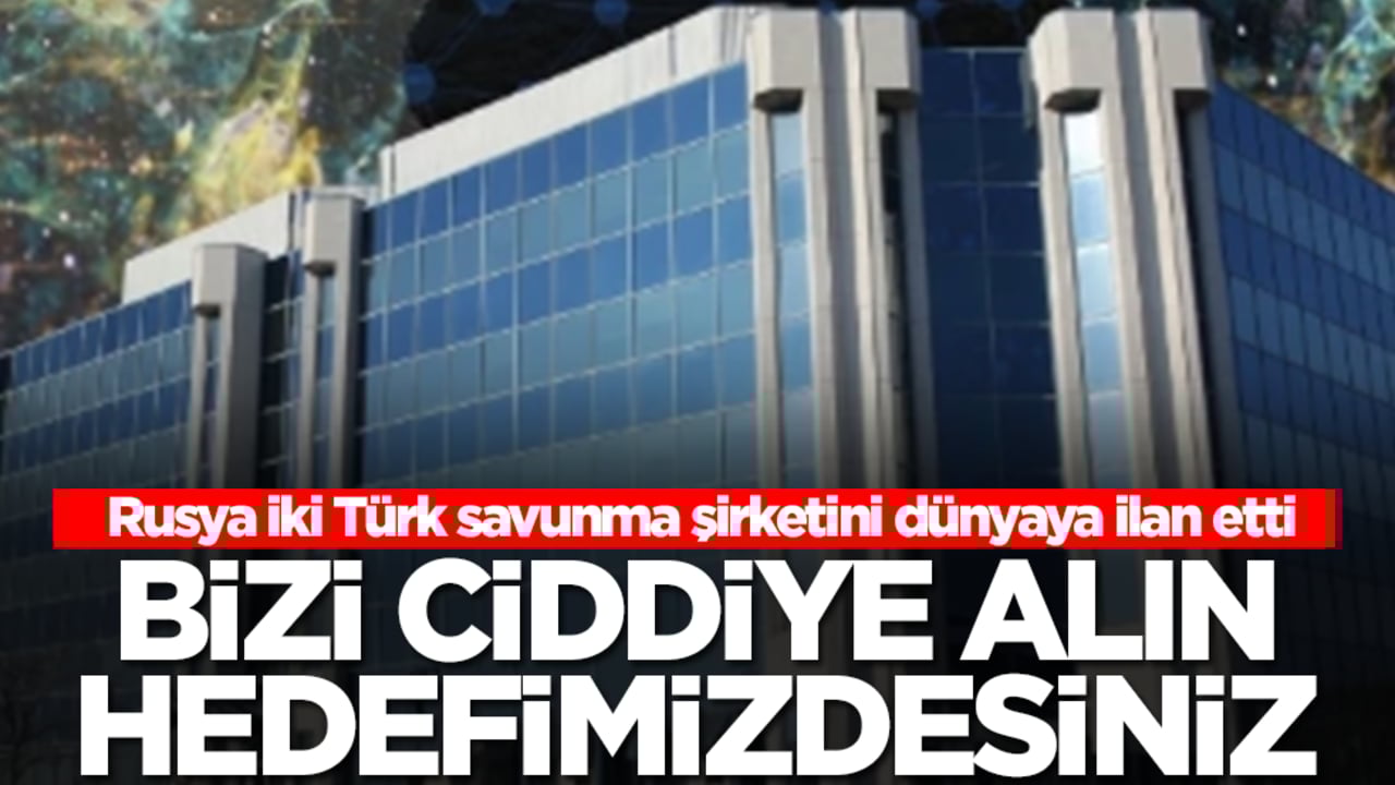 Rusya iki Türk savunma şirketini dünyaya ilan etti! Adreslerini yayımladı: Bizi ciddiye alın hedefimizdesiniz