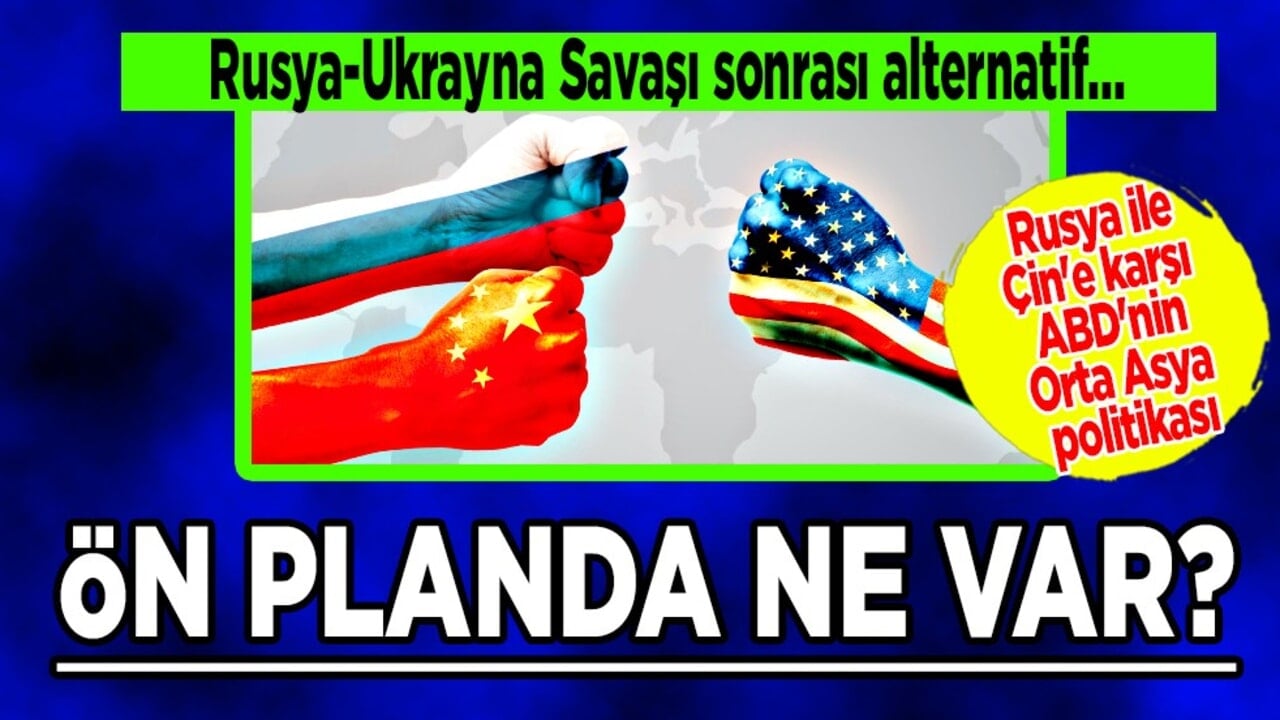 Rusya ile Çin'e karşı ABD'nin Orta Asya politikasında dengeleme ön planda... Uzmanlar duyurdu!