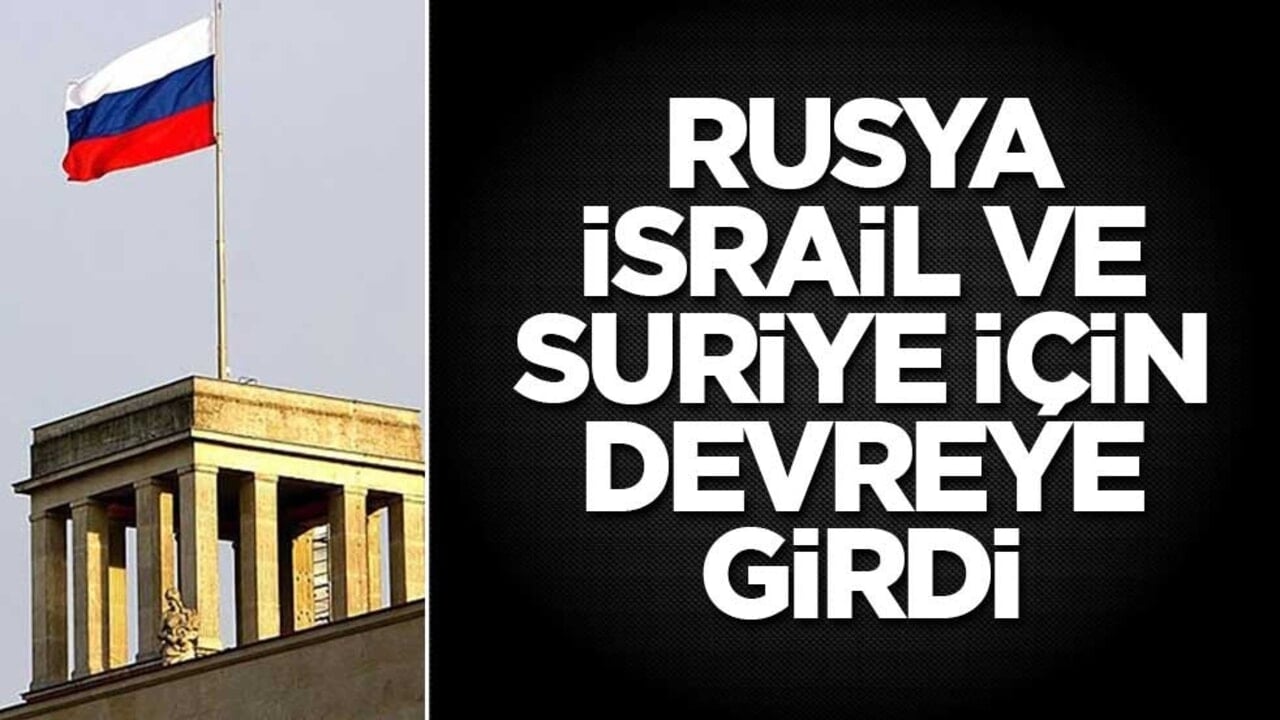 Rusya, İsrail ve Suriye için devreye girdi