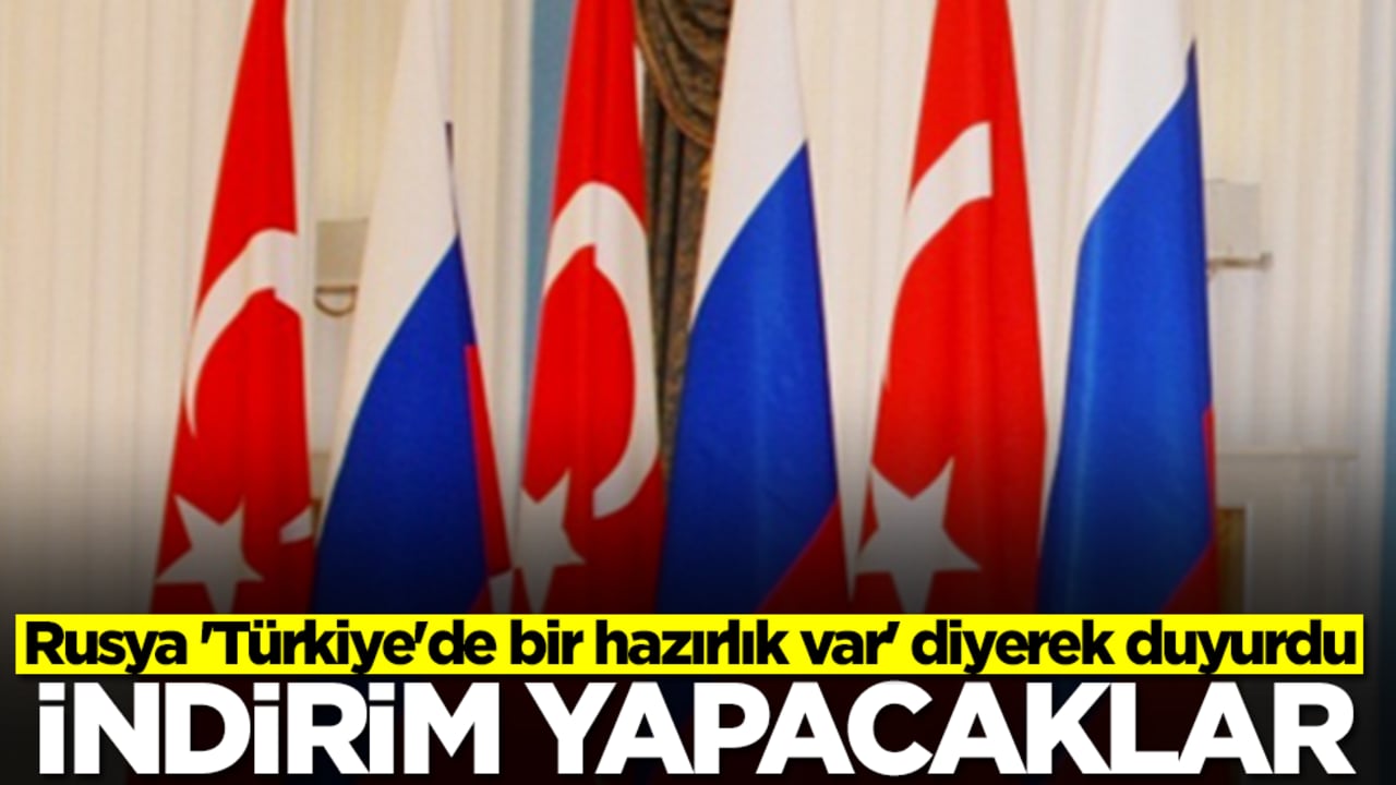 Rusya 'Türkiye'de bir hazırlık var' diyerek duyurdu: İndirim yapacaklar