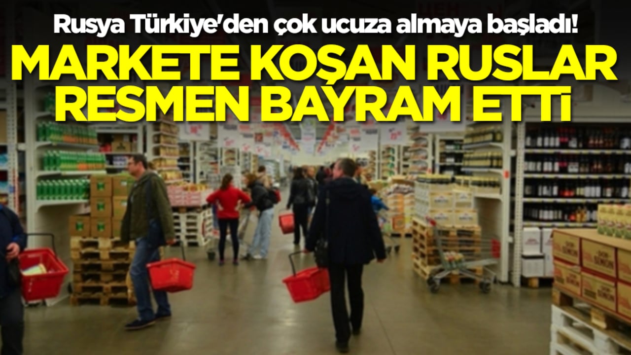 Rusya Türkiye'den çok ucuza almaya başladı! Markete koşan Ruslar bayram etti