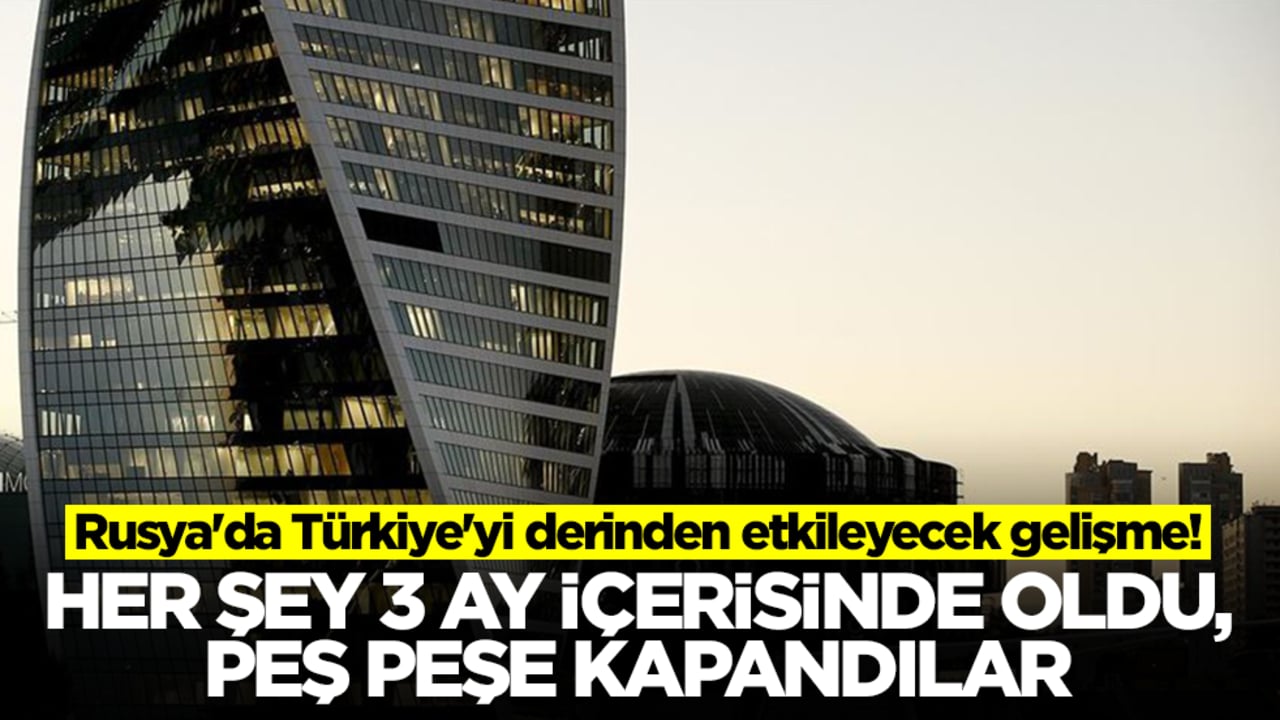Rusya'da Türkiye'yi derinden etkileyecek gelişme: Her şey üç ay içerisinde oldu, peş peşe kapandılar