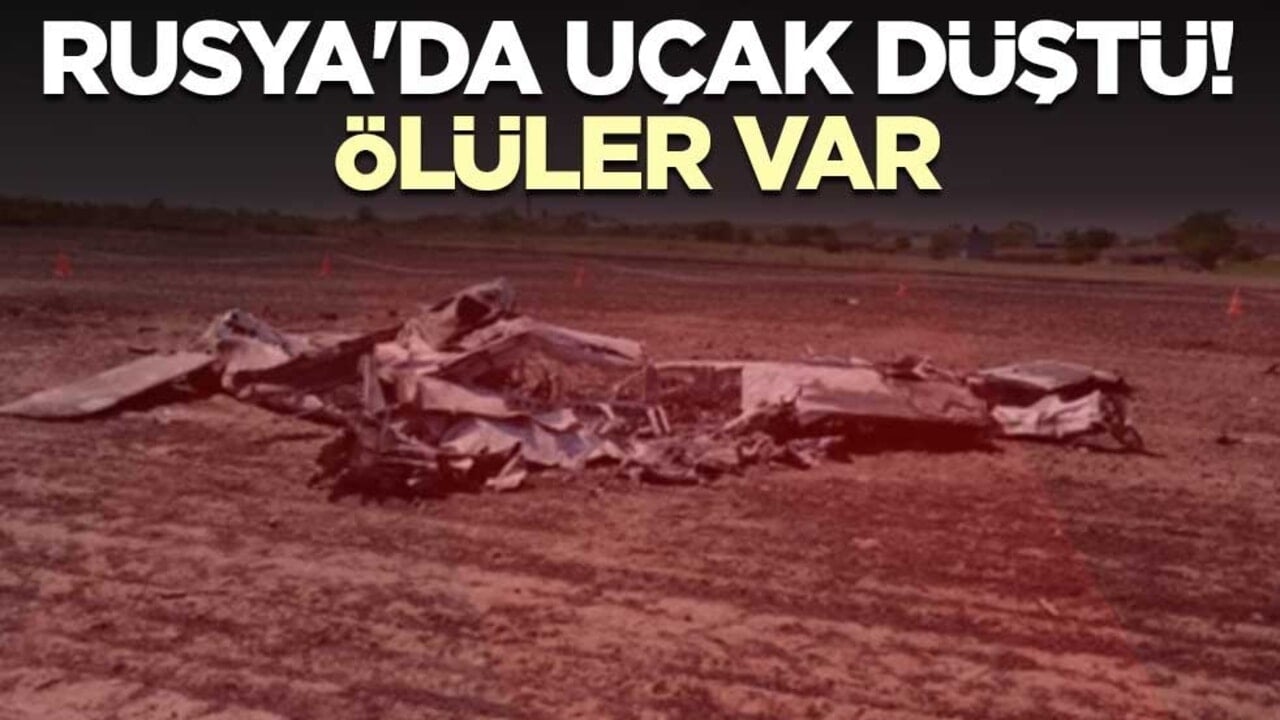 Rusya'da uçak düştü! Ölüler var