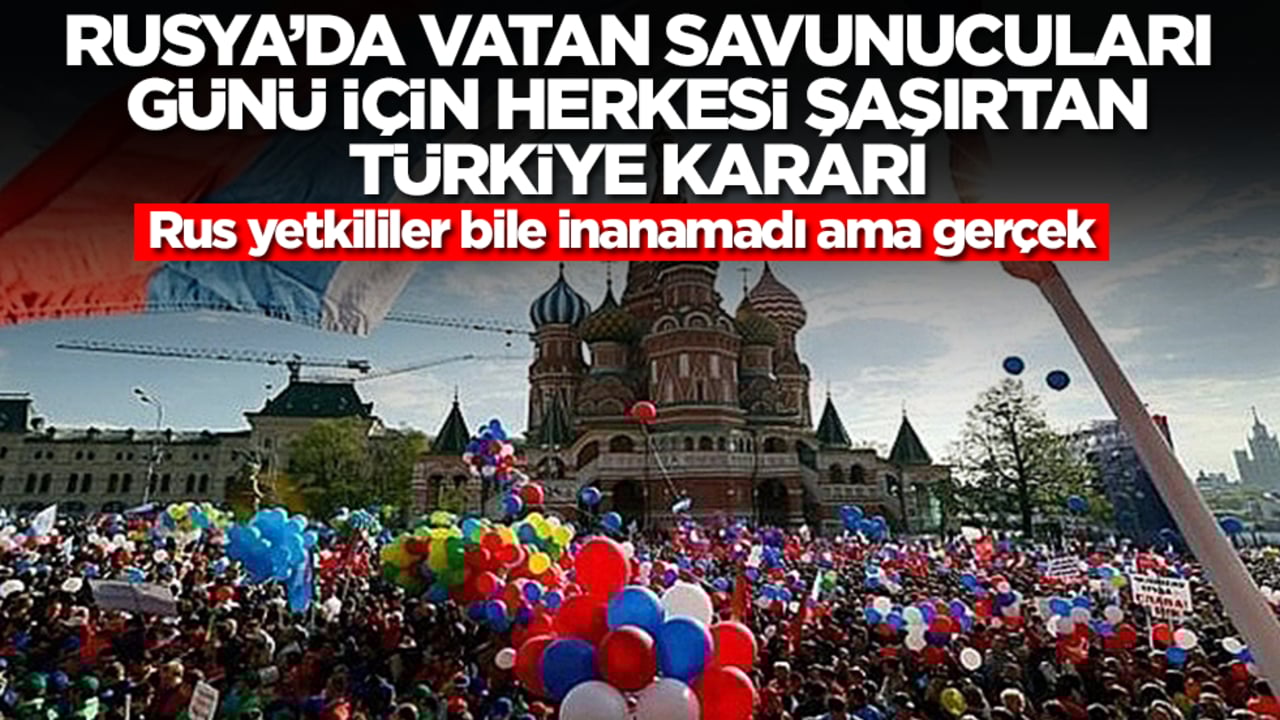 Rusya'da Vatan Savunucuları Günü için herkesi şaşırtan Türkiye kararı! Rus yetkililer bile inanamadı ama gerçek