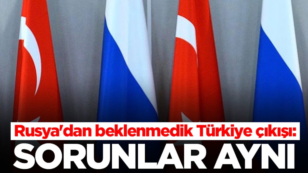 Rusya'dan beklenmedik Türkiye çıkışı: Sorunlar aynı