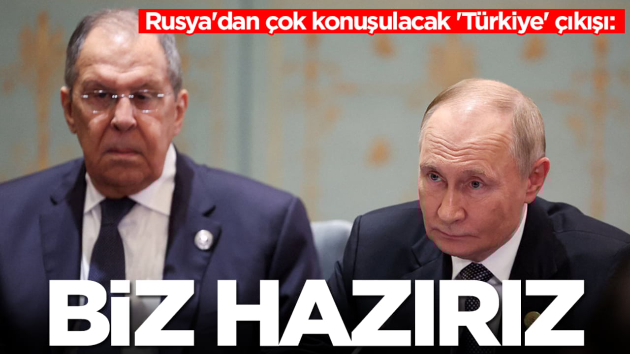 Rusya'dan çok konuşulacak 'Türkiye' çıkışı: Biz buna hazırız