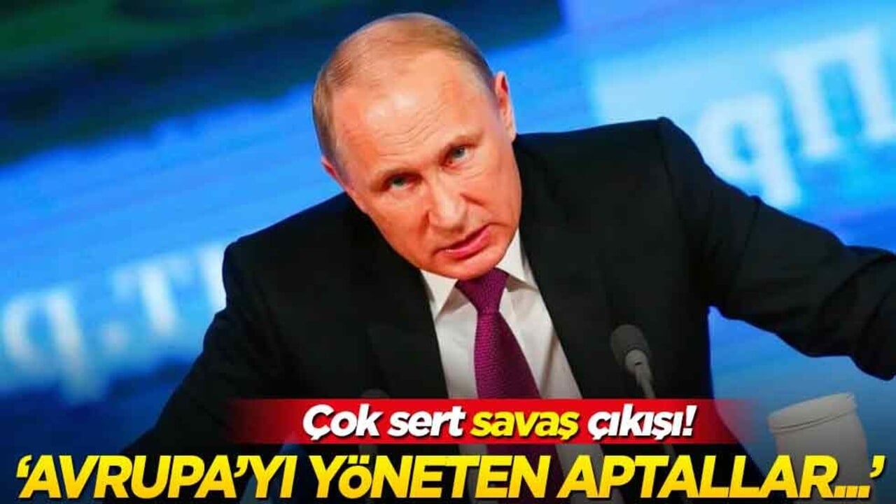 Rusya’dan çok sert ‘savaş’ çıkışı! ‘Avrupa’yı yöneten aptallar…’