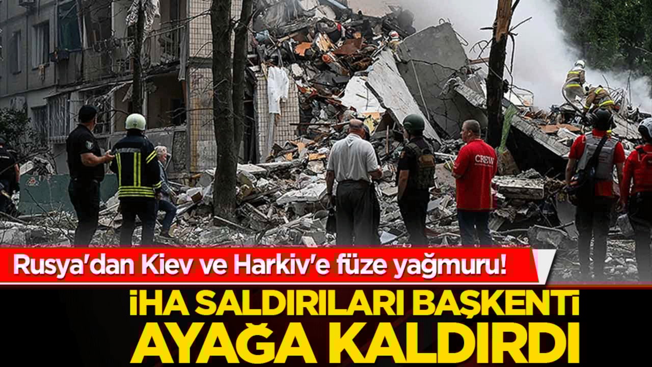 Rusya'dan Kiev ve Harkiv'e füze yağmuru! İHA saldırıları başkenti ayağa kaldırdı