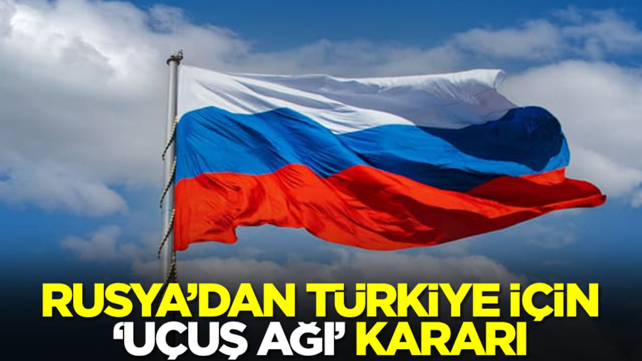 Rusya'dan Türkiye için 'uçuş ağı' kararı