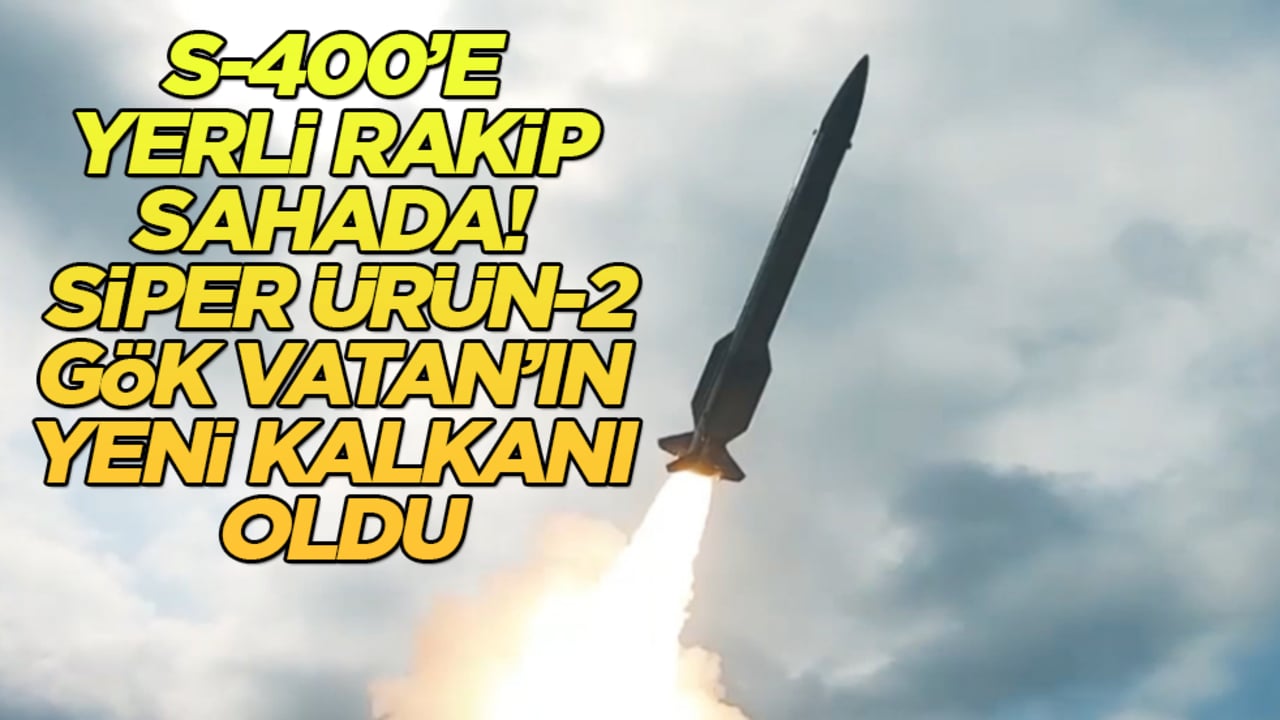 S-400’e yerli rakip sahada! SİPER Ürün-2, Gök Vatan’ın yeni kalkanı oldu