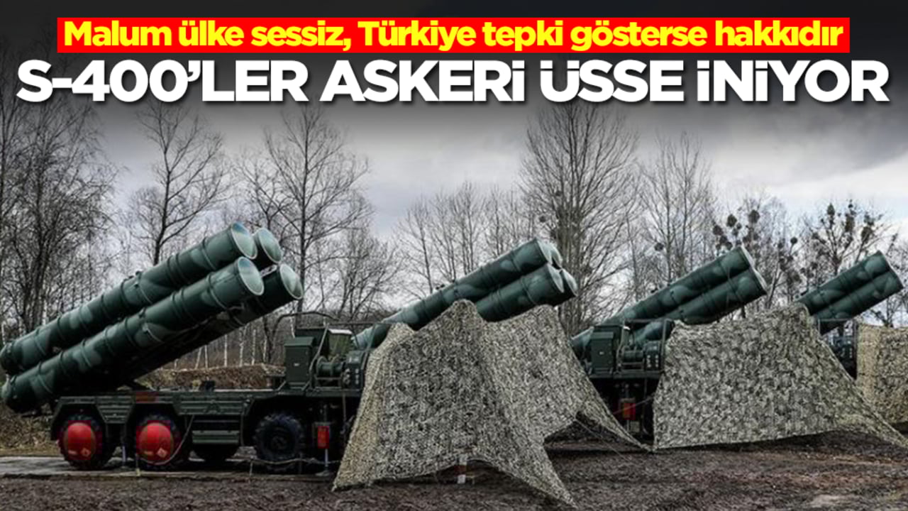 S-400'ler askeri üsse iniyor! Malum ülke sessiz, Türkiye tepki gösterse hakkıdır