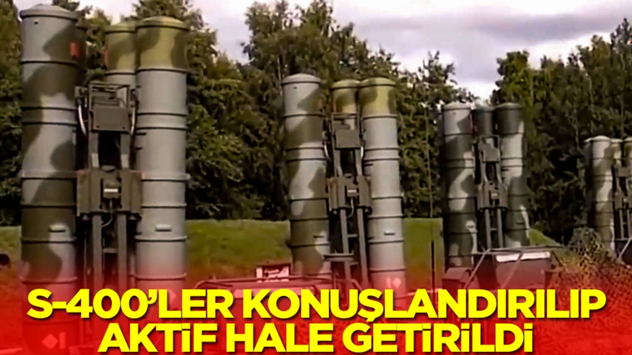 S-400'ler konuşlandırılıp aktif edildi