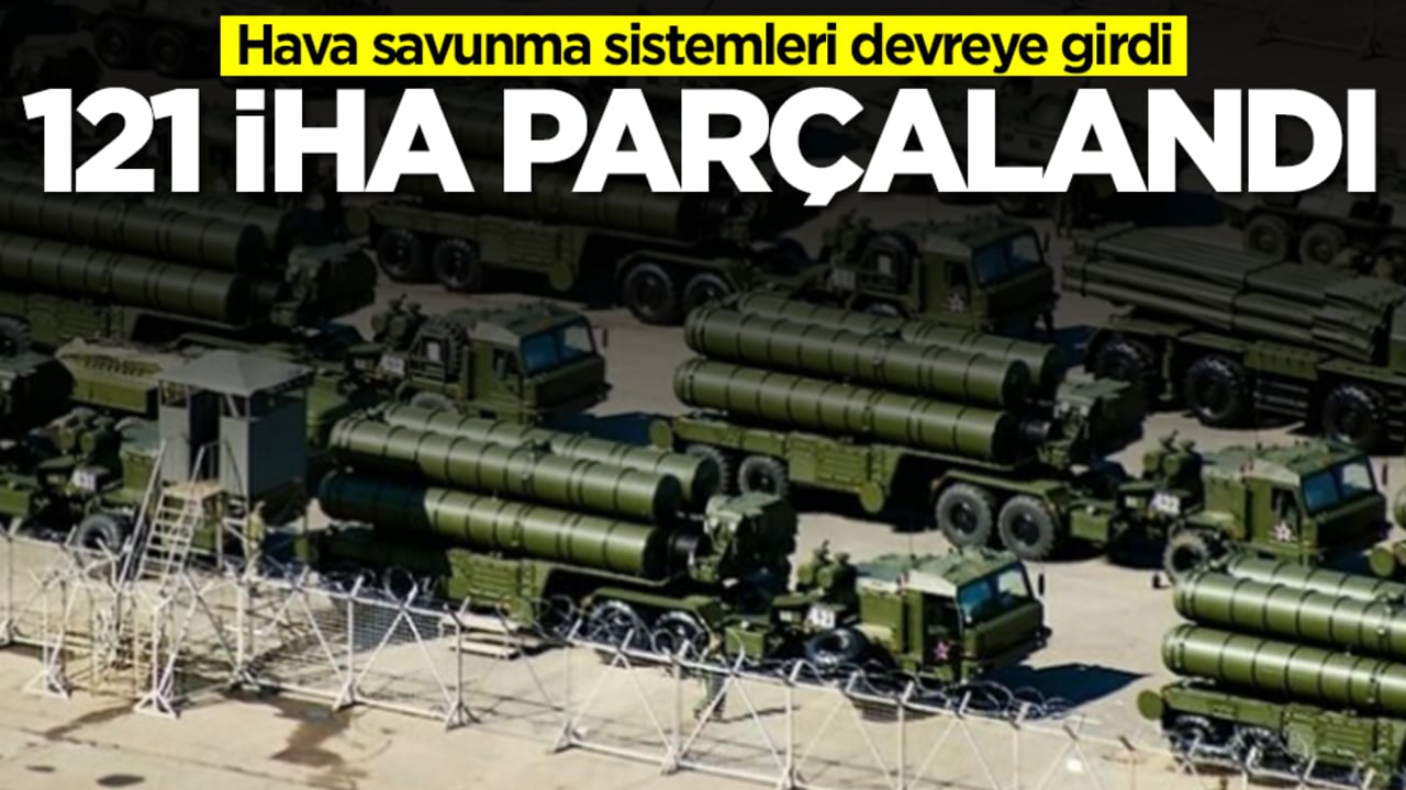 S-400'ler ve diğer hava savunma sistemleri devreye girdi: 121 İHA parçalandı