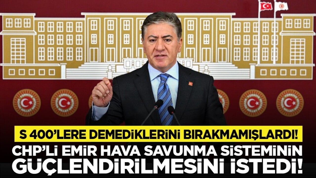 S 400’lere demediklerini bırakmamışlardı! CHP’li Emir hava savunma sisteminin güçlendirilmesini istedi!